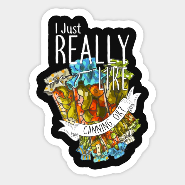 I Just Really Like Canning, OK? Sticker by Psitta